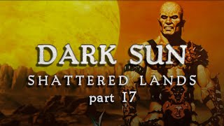 17. Let's Play Dark Sun: Shattered Lands