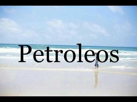 How To Pronounce Petroleos🌈🌈🌈🌈🌈🌈Pronunciation Of Petroleos