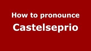 How to pronounce Castelseprio