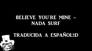 NADA SURF-Believe You´re Mine (Traducida Español)