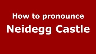 How to pronounce Neidegg Castle