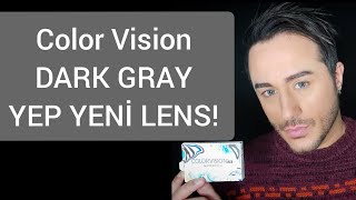 Color Vision DARK GRAY yep yeni bir lens! mutlaka izle!