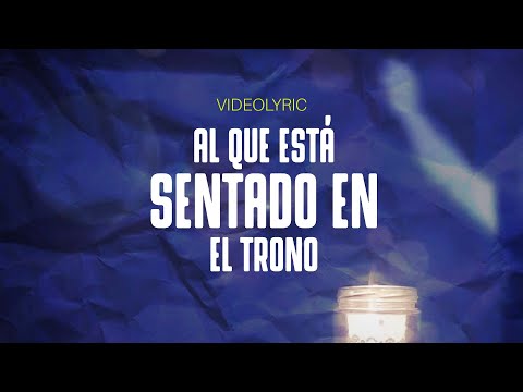 Al Que Esta Sentado En El Trono - VideoLirycs