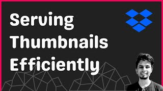 How Dropbox efficiently serves and renders a large number of thumbnails