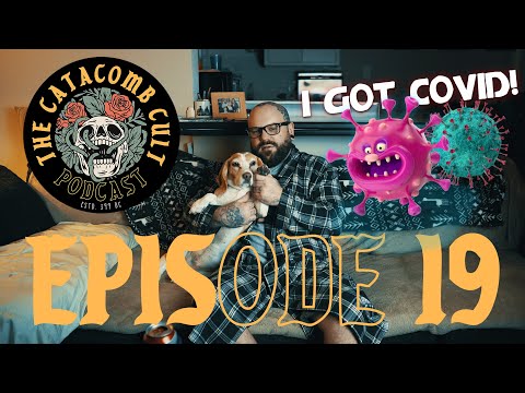 I Have Covid! And I'm Going Bonkers! | The Catacomb Cult Podcast #019
