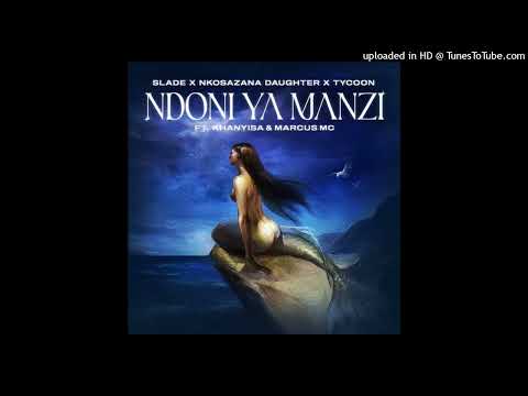 Slade, Nkosazana Daughter & Tycoon - Ndoni Ya Manzi (feat. Khanyisa & Marcus MC)