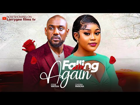 FALLING AGAIN - Eddy Watson, Chioma Nwaoha 2025 latest nigerian movies