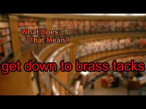 What does get down to brass tacks mean?