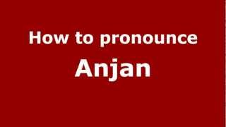 How to pronounce Anjan