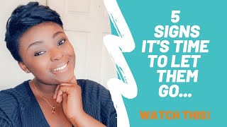 5 SIGNS THAT IT'S TIME TO LET THEM GO {MUST WATCH}
