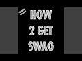 HOW 2 GET SWAG Feat Glossalia