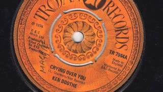 CRYING OVER YOU  - KEN BOOTHE