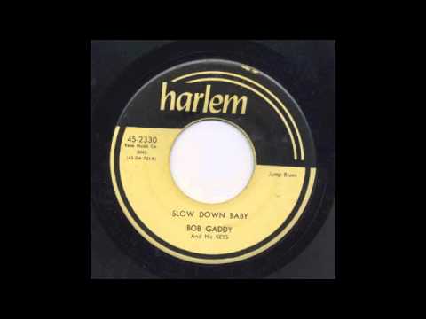 BOB GADDY - SLOW DOWN BABY - HARLEM