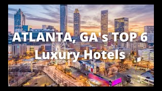 Top 6 Atlanta, GA's Luxury Hotels