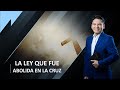 LA LEY QUE FUE ABOLIDA EN LA CRUZ