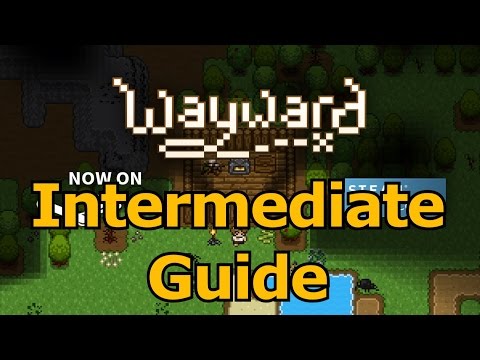 Wayward Intermediate Guide & Tutorial (The Next Steps)