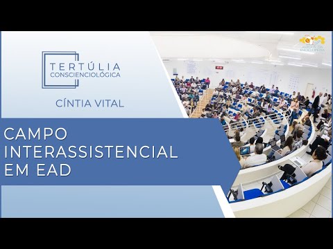 Tertúlia Conscienciologia 6043 - Campo Interassistencial em EaD (Parapedagogiologia)