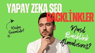 Yapay Zeka SEO Süreçlerinde Backlink Neden Önemlidir? Nasıl Alınmalıdı