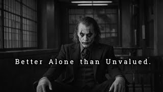 Better to Stand Alone Than to Walk With Those Who Don’t Value You