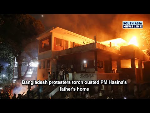Bangladesh protesters torch ousted PM Hasina's father's home