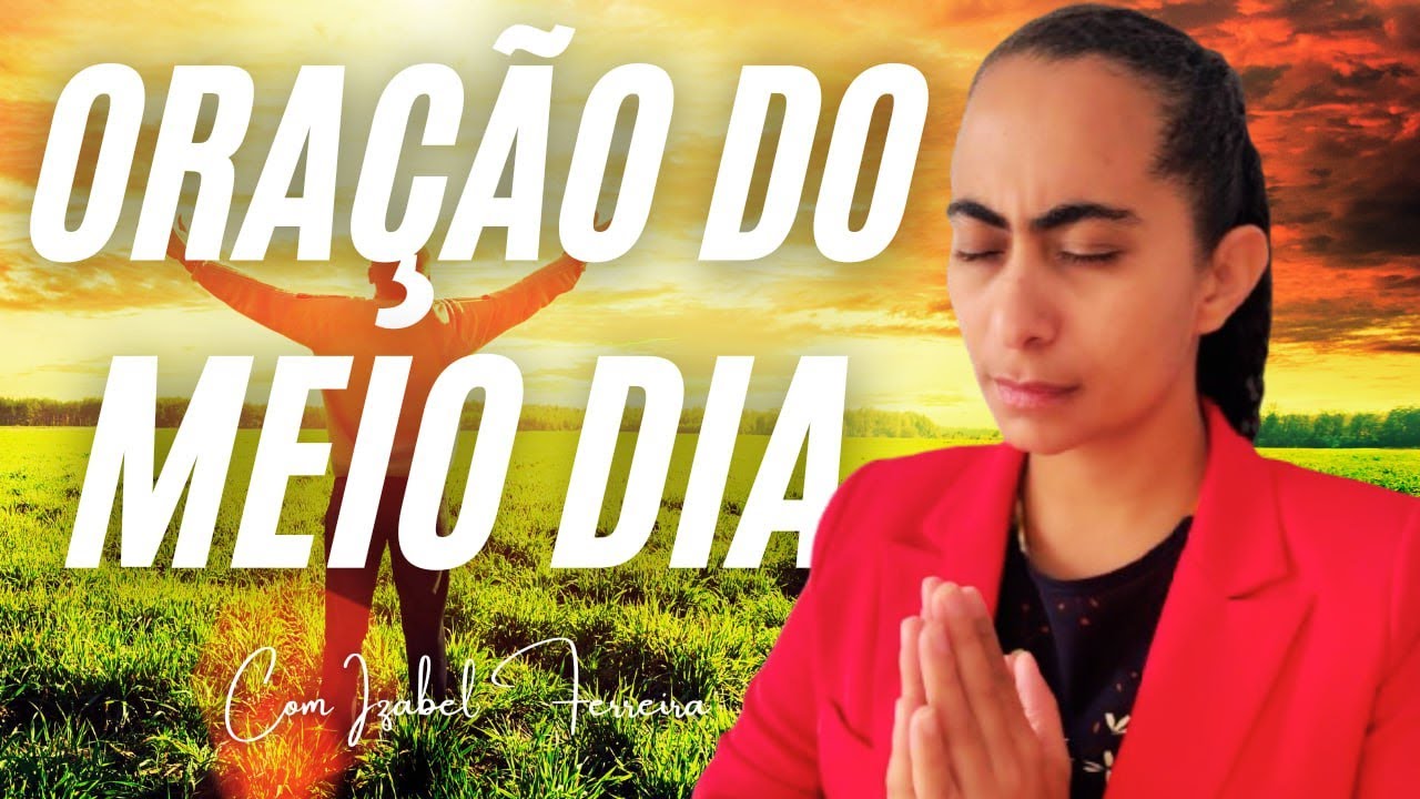 16/02/2025 - ORAÇÃO DO MEIO DIA - IZABEL FERREIRA