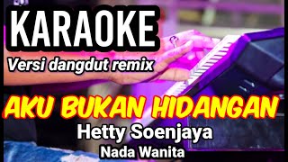 Download lagu AKU BUKAN HIDANGAN - Hetty Soenjaya | Karaoke remix nada wanita | Lirik mp3
