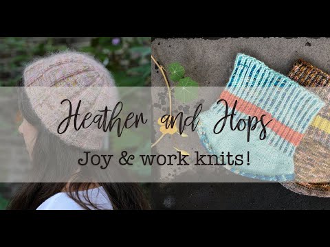 Heather and Hops Knitting Podcast || Episode 21 - Plenty of Joy & lots of work knits! ||