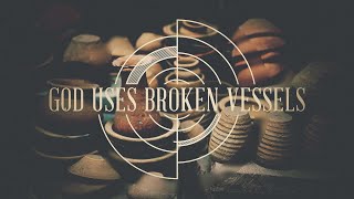 God Uses Broken Vessels