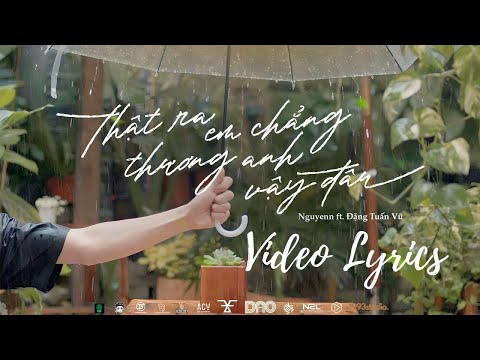 Thật Ra Em Chẳng Thương Anh Như Vậy Đâu I Nguyenn x Đặng Tuấn Vũ | Official Lyrics Video