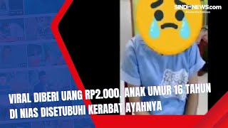 Download lagu Viral Diberi Uang Rp2.000, Anak 16 tahun di Nias Disetubuhi Kerabat Ayahnya mp3