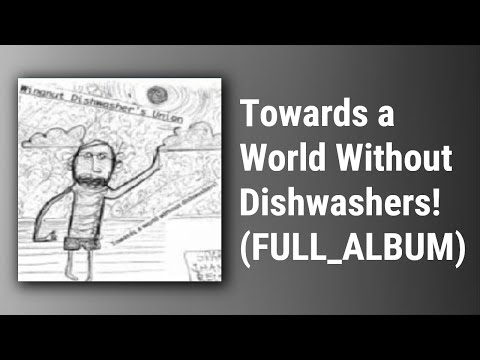 Wingnut Dishwashers Union // Towards a World Without Dishwashers! (FULL ALBUM)
