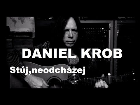 Daniel Krob - hudebník - Daniel Krob - Stůj, neodcházej (akusticky)