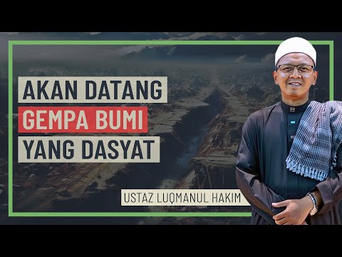 Ustaz Luqmanul Hakim - Akan Datang Gempa Bumi Yang Dasyat