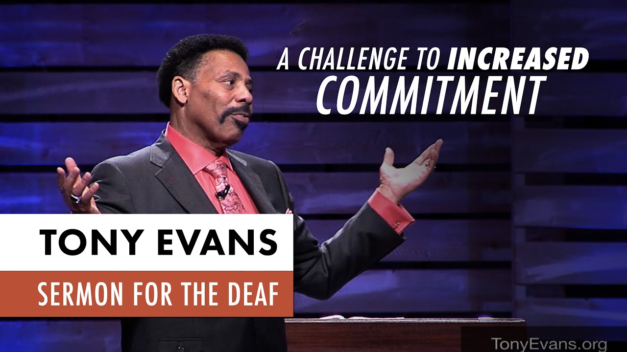 A Challenge to Increased Commitment - Tony Evans Sermon for the Deaf