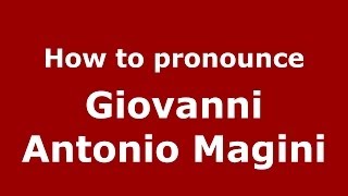 How to pronounce Giovanni Antonio Magini