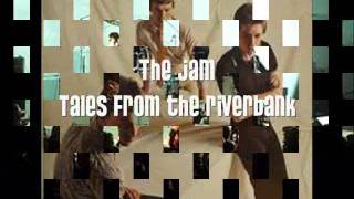 The Jam - Tales from The Riverbank