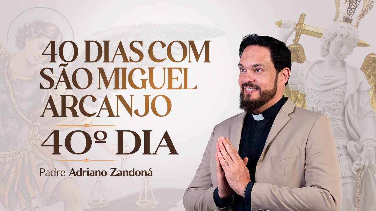 Quarenta dias com São Miguel Arcanjo 2024 | 40º Dia | Pe Adriano Zandoná
