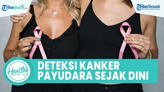 Pentingnya Mendeteksi Kanker Payudara Sejak Dini, Kenali Gejala dan Cara Mencegahnya