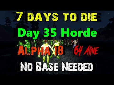 Alpha 18 - No Base Needed Day 35 Horde - Teaching Zombies to Fly - 64 Alive Massive Horde Madness!