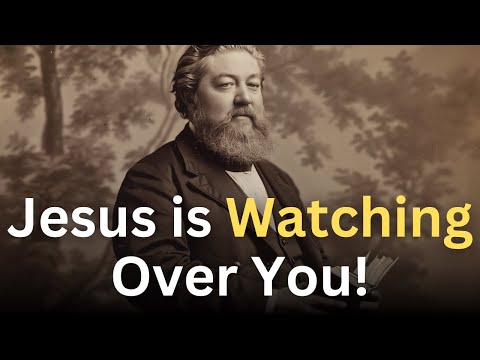 Jesus is Watching Over You! - Charles Spurgeon Devotional - "Morning and Evening"