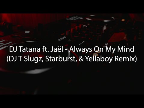 DJ Tatana ft. Jaël - Always On My Mind (DJ T Slugz, Starburst, & Yellaboy Remix)