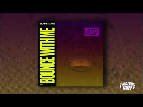 CUFF077: Blame Mate - Bounce With Me (Original Mix) [CUFF] Official
