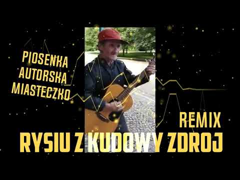 Rysiu z Kudowy Zdrój - Jego Piosenka Autorska Miasteczko [ REMIX ]