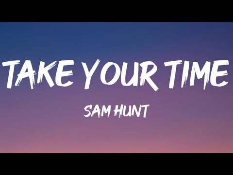 Sam Hunt - Take Your Time (Lyrics)
