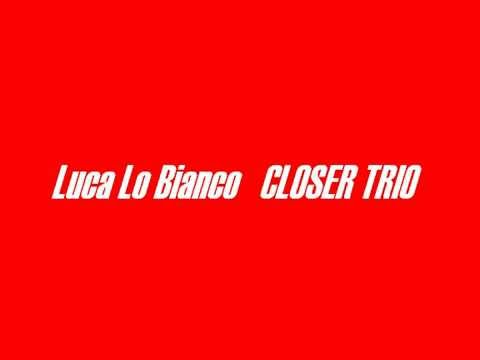 Luca Lo Bianco  CLOSER TRIO