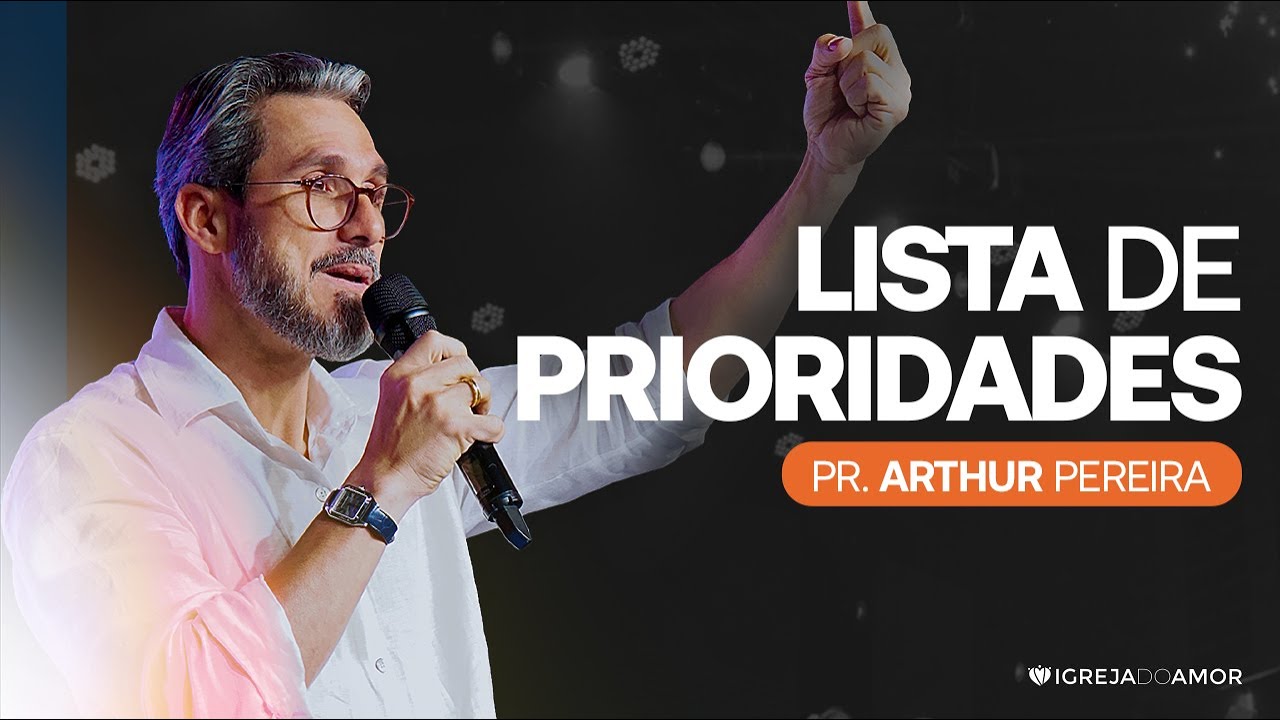 LISTA DE PRIORIDADES - PR. ARTHUR PEREIRA - Igreja do Amor