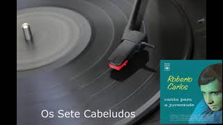 Os Sete Cabeludos - Roberto Carlos