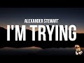 Alexander Stewart - I'm Trying (Lyrics)