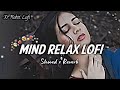 Mind Relax Lofi Mind Relax Lofi Song Hindi Lofi Song Trending