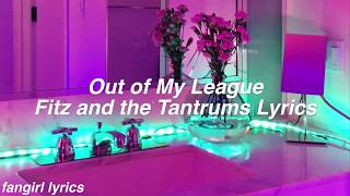 Out Of My League || Fitz and the Tantrums Lyrics